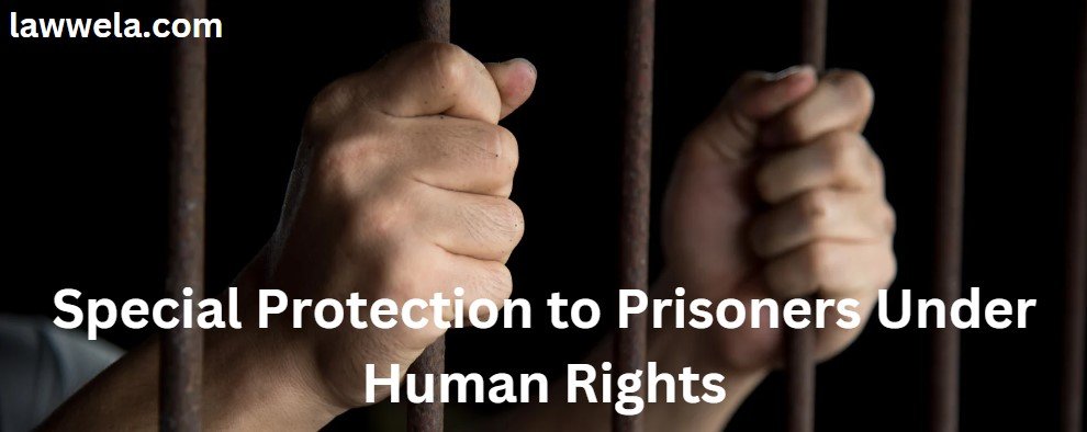 Special Protection to Prisoners Under Human Rights