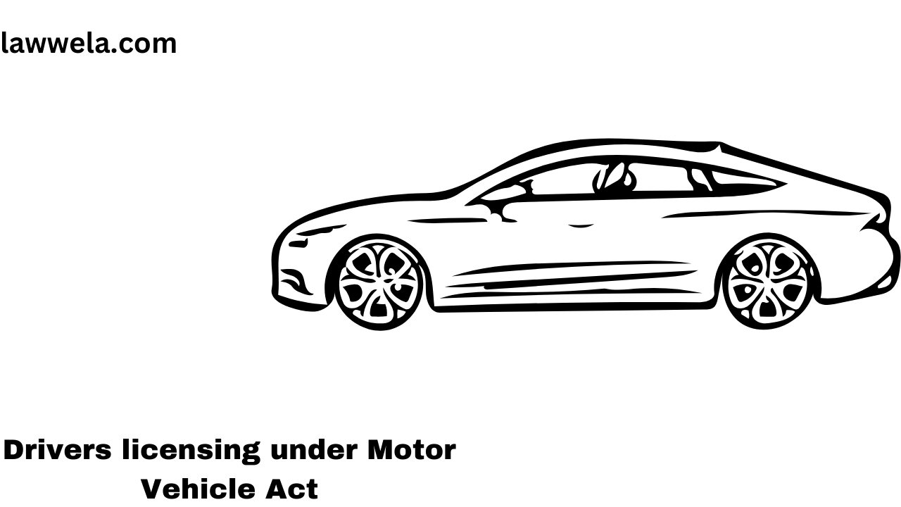 Drivers licensing under Motor Vehicle Act,1988
